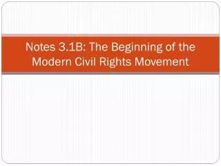 Notes 3.1B: The Beginning of the Modern Civil Rights Movement