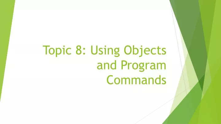 topic 8 using objects and program commands