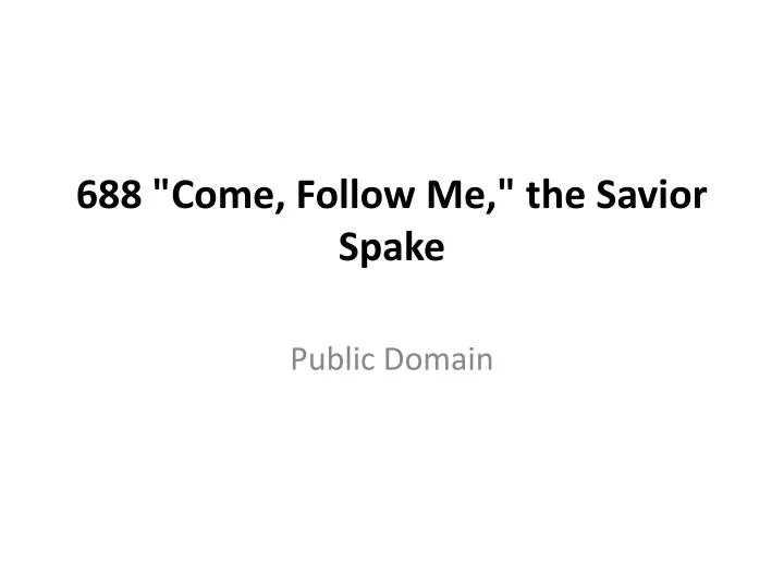 688 come follow me the savior spake