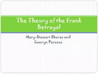 The Theory of the Frank Betrayal
