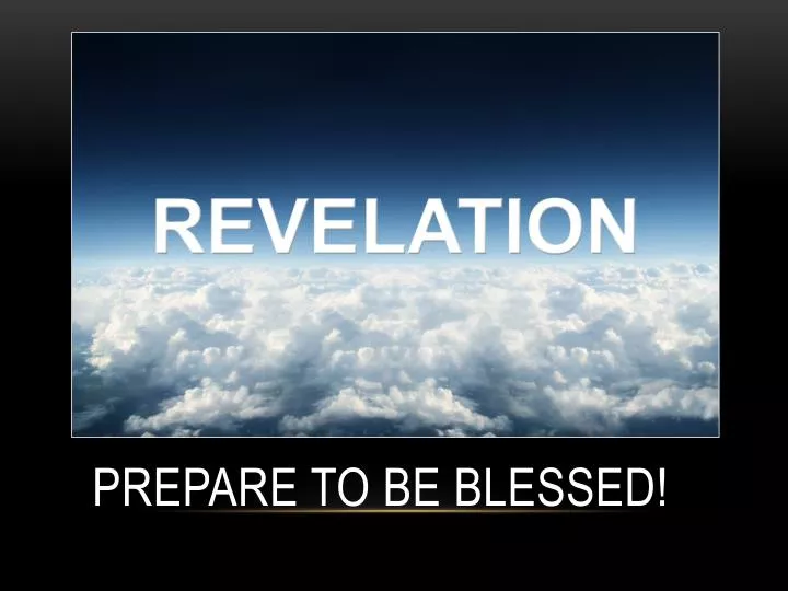 prepare to be blessed
