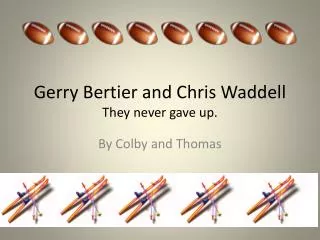 Gerry Bertier and Chris Waddell They never gave up.