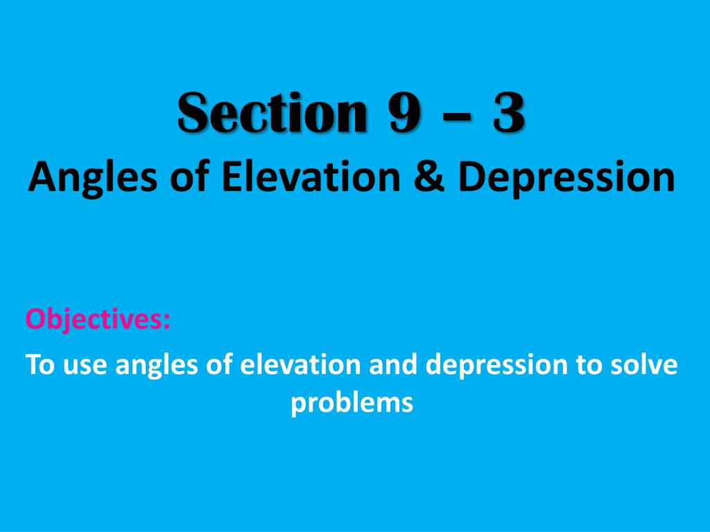 PPT - Section 9 – 3 Angles of Elevation & Depression PowerPoint ...