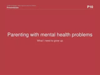 Parenting with mental health problems