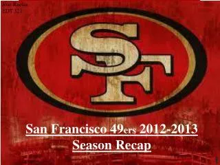 San Francisco 49 ers 2012-2013 Season Recap