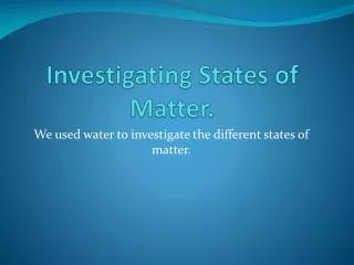 Investigating States of Matter.
