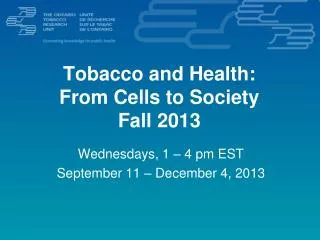 Tobacco and Health: From Cells to Society Fall 2013