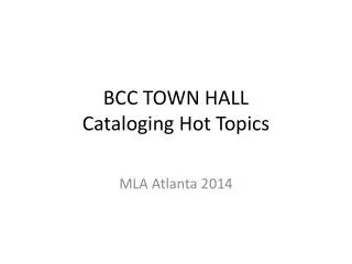 BCC TOWN HALL Cataloging Hot Topics