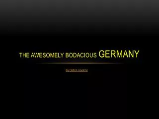The awesomely bodacious Germany