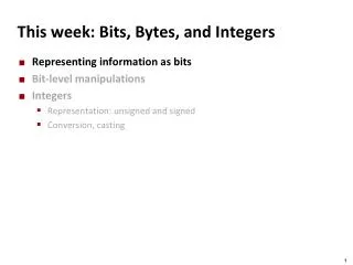 This week: Bits, Bytes, and Integers