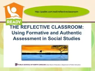 THE REFLECTIVE CLASSROOM: Using Formative and Authentic Assessment in Social Studies