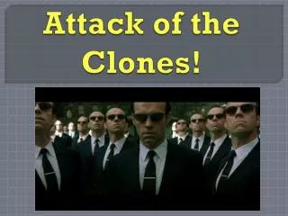 Attack of the Clones!