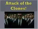 Attack of the Clones! - slide 1