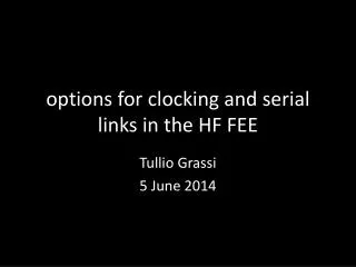 options for clocking and serial links in the HF FEE