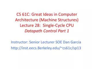 Instructor: Senior Lecturer SOE Dan Garcia inst.eecs.Berkeley /~cs61c/sp13