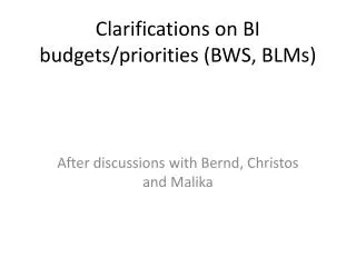 Clarifications on BI budgets/priorities (BWS, BLMs)