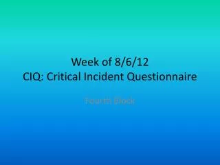 Week of 8/6/12 CIQ: Critical Incident Questionnaire
