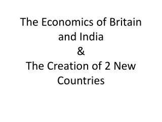 The Economics of Britain and India &amp; The Creation of 2 New Countries