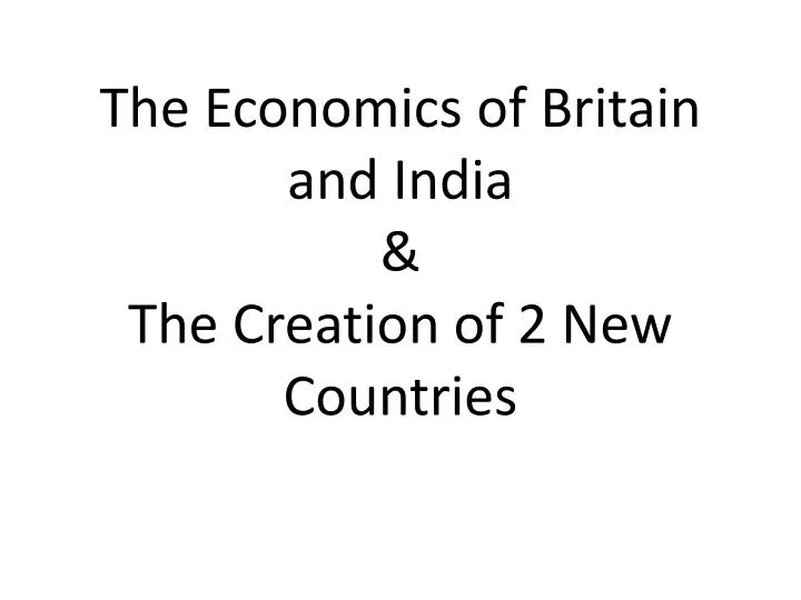 the economics of britain and india the creation of 2 new countries
