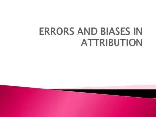 ERRORS AND BIASES IN ATTRIBUTION