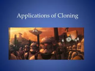 Applications of Cloning