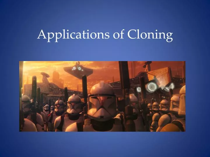 applications of cloning