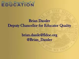 Brian Dassler Deputy Chancellor for Educator Quality brian.dassle@fldoe @ Brian_Dassler