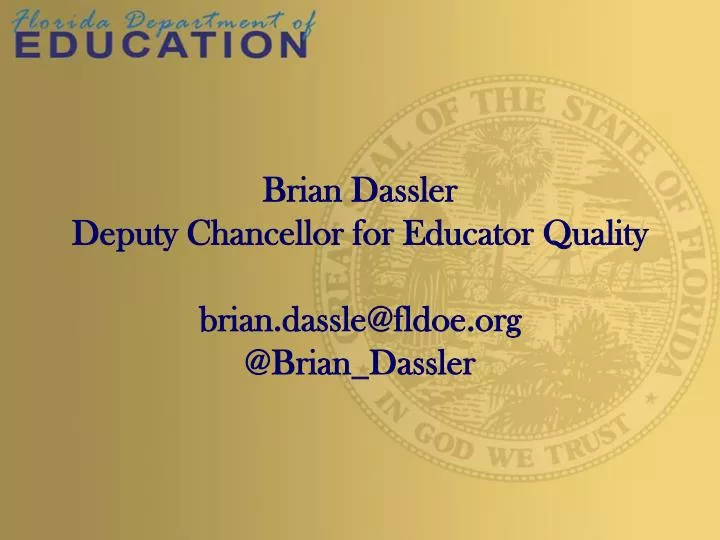 brian dassler deputy chancellor for educator quality brian dassle@fldoe org @ brian dassler