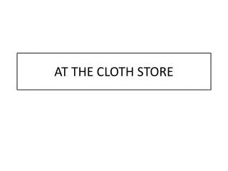 AT THE CLOTH STORE