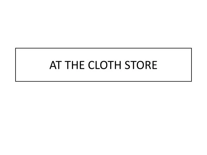 at the cloth store