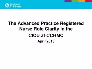 The Advanced Practice Registered Nurse Role Clarity in the CICU at CCHMC April 2013