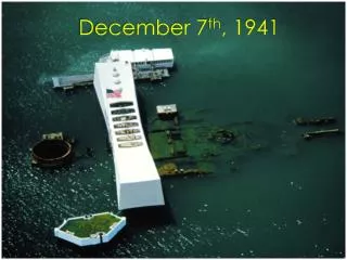 December 7 th , 1941
