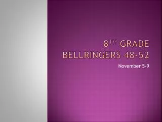 8 th Grade Bellringers 48-52