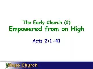 The Early Church (2) Empowered from on High Acts 2:1-41