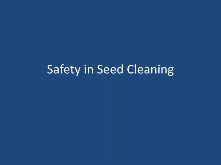 safety in seed cleaning