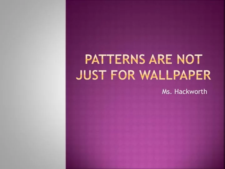 patterns are not just for wallpaper
