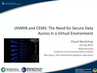 JASMIN and CEMS : The Need for Secure Data Access in a Virtual Environment