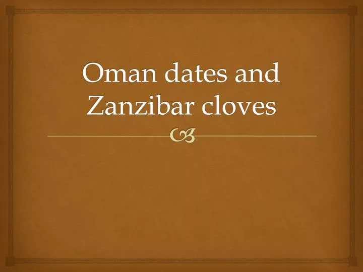 oman dates and zanzibar cloves