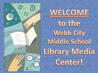 WELCOME to the Webb City Middle School Library Media Center!