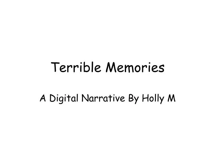 terrible memories