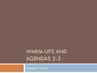 Warm-Ups and Agendas 2-3