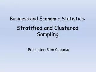 Business and Economic Statistics : Stratified and Clustered Sampling