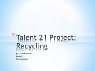 Talent 21 Project: Recycling