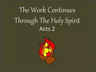 The Work C ontinues T hrough The Holy Spirit Acts 2