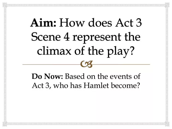 aim how does act 3 scene 4 represent the climax of the play