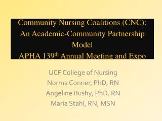 UCF College of Nursing Norma Conner, PhD, RN Angeline Bushy, PhD, RN Maria Stahl, RN, MSN