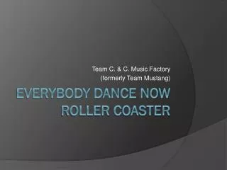 Everybody Dance Now Roller Coaster