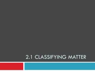 2.1 Classifying Matter
