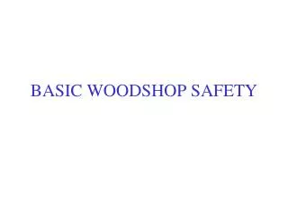BASIC WOODSHOP SAFETY