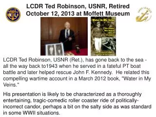 LCDR Ted Robinson, USNR, Retired O ctober 12, 2013 at Moffett Museum